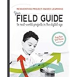 Reinventing Project-Based Learning: Your Field Guide to Real-World Projects in the Digital Age