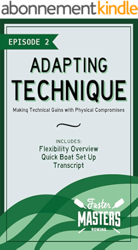Download Faster Masters Rowing Episode 2: Adapting Technique – Making Technical Gains with Physical Compromises: Includes flexibility overview and how to set up a rowing boat (English Edition) PDF