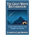 The Great White Brotherhood: In the Culture, History and Religion of America