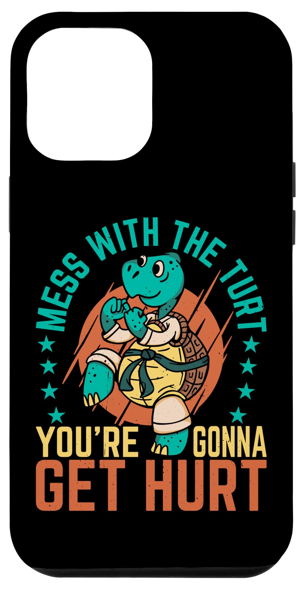 iPhone 13 Pro Max Mess With The Turt, You're Gonna Get Hurt ----- Case