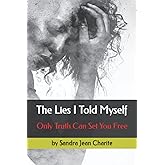 The Lies I Told Myself: Only Truth Can Set You Free