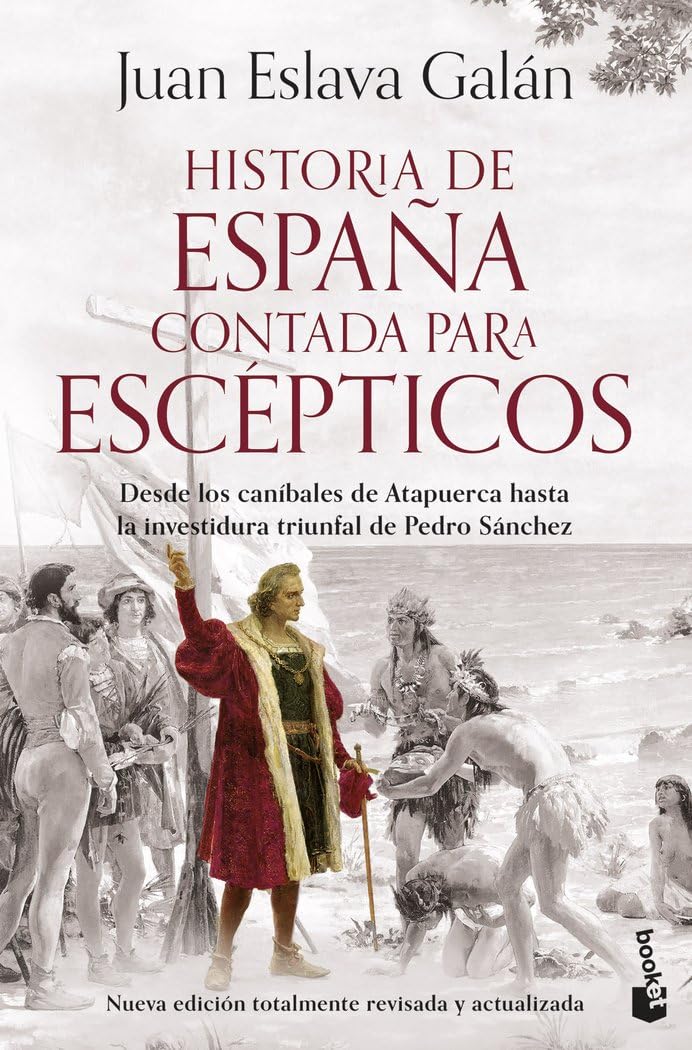 Historia de España contada para esc&egrave;pticos: Desde los caníbales de Atapuerca hasta la investidura triunfal de Pedro Sánchez
