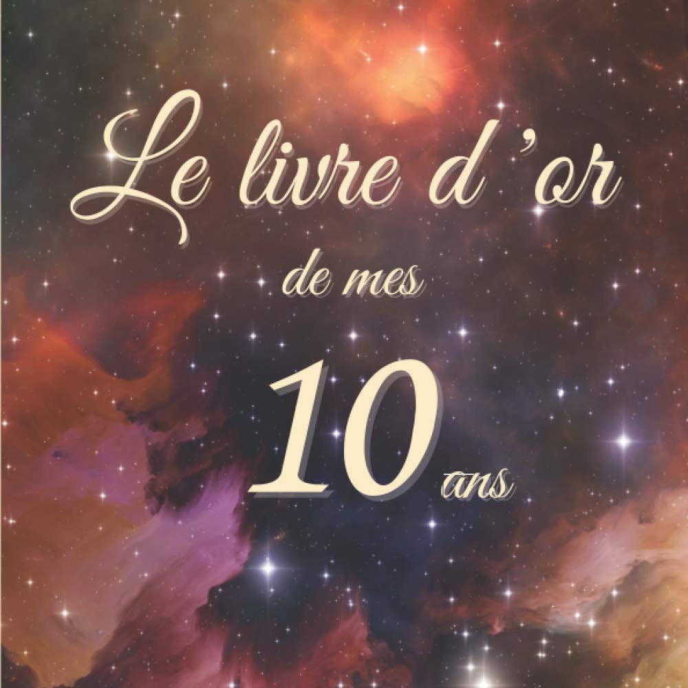 Livre D Or De Mes 10 Ans Souvenirs De Cette Belle Annee Un Cadeau D Anniversaire Remerciements Et Temoignages Des Amis Et De La Famille 80 Pages De Bonheur French Edition En Livre D Or De Mes 10 Ans Souvenirs De Cette Belle Annee Un Cadeau D Anniversaire Remerciements Et Temoignages Des Amis Et De La Famille 80 Pages De Bonheur French Edition En