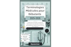 Terminologies médicales pour débutants 2025-2026: Guides de prononciation, astuces de mémorisation avec exemples cliniques et