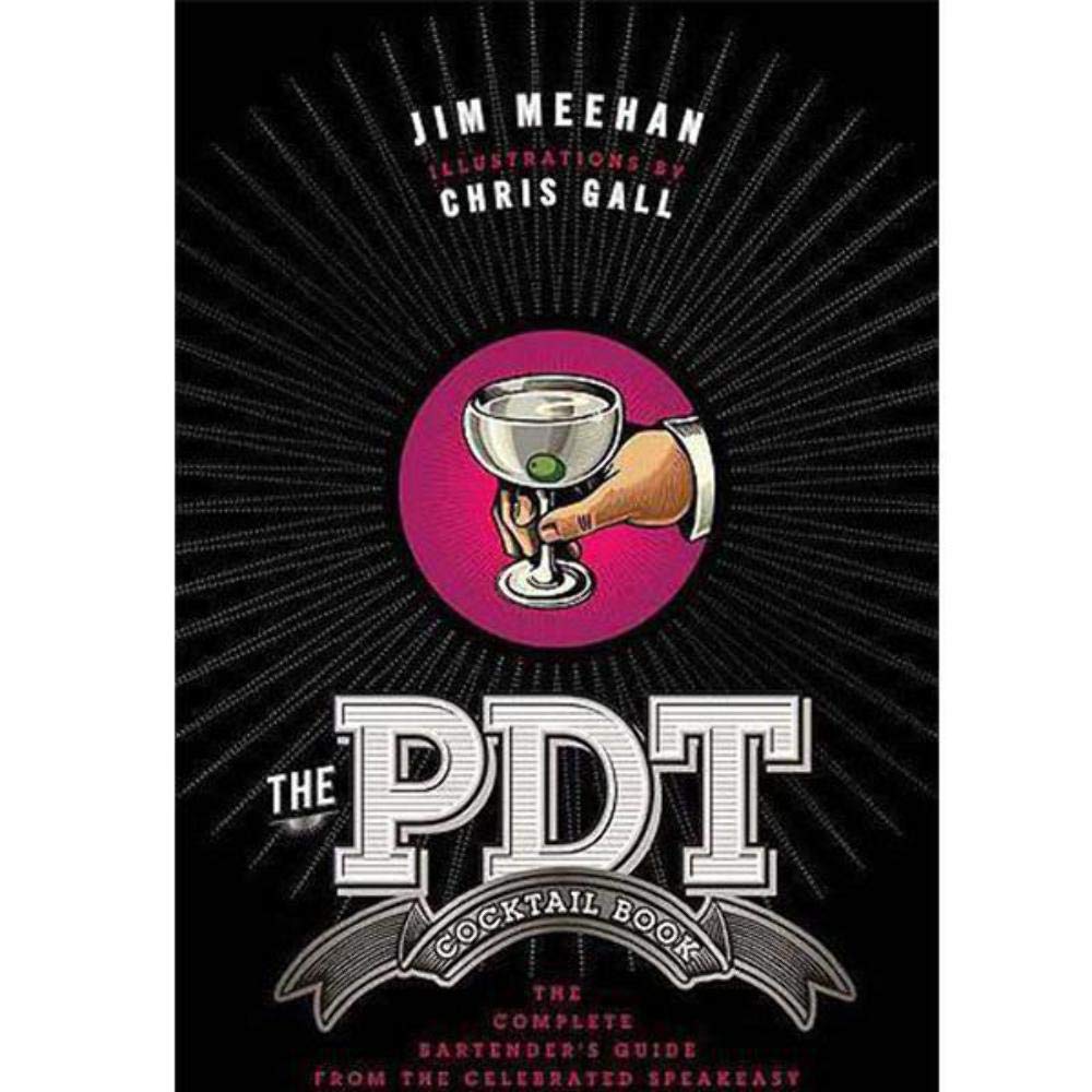 The PDT Cocktail Book: The Complete Bartender's Guide from the Celebrated Speakeasy