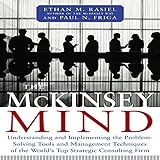 The McKinsey Mind: Understanding and Implementing the Problem-Solving Tools and Management Techniques of the World's Top Strategic Consulting Firm