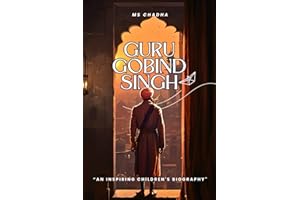 Guru Gobind Singh Ji: An Inspiring Children's Biography || Historical Stories, Fun Facts & more: Sikh history books for kids (Sikhi For The Young Hearts)