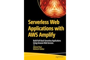 Serverless Web Applications with AWS Amplify: Build Full-Stack Serverless Applications Using Amazon Web Services
