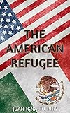Front cover for the book The American Refugee: A Race for Life by Juan Ignacio Pita