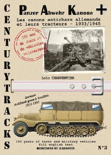 100-Year History of the Century track tanks and armored vehicles CENTURYTRACKS n ‹ 3 Les canons antichars allemands et leurs tracteurs. 1933/1945