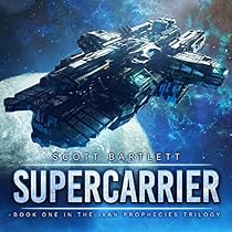 Supercarrier: The Ixan Prophecies Trilogy, Book 1 Supercarrier: The Ixan Prophecies Trilogy, Book 1
