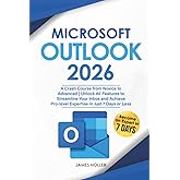 Microsoft Outlook: A Crash Course from Novice to Advanced | Unlock All Features to Streamline Your Inbox and Achieve Pro-level Expertise in Just 7 Days or Less