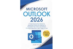 Microsoft Outlook: A Crash Course from Novice to Advanced | Unlock All Features to Streamline Your Inbox and Achieve Pro-level Expertise in Just 7 Days or Less