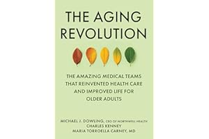 The Aging Revolution: The History of Geriatric Health Care and What Really Matters to Older Adults