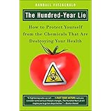 The Hundred-Year Lie: How to Protect Yourself from the Chemicals That Are Destroying Your Health