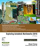 Exploring Autodesk Navisworks 2016, 3rd Edition by Prof. Sham Tickoo Purdue Univ., CADCIM Technologies