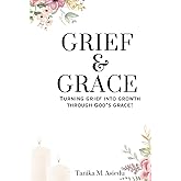 Grief & Grace: Turning Grief Into Growth Through God’s Grace!