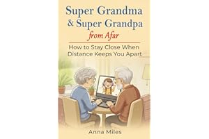 Super Grandma & Super Grandpa from Afar: How to Stay Close When Distance Keeps You Apart