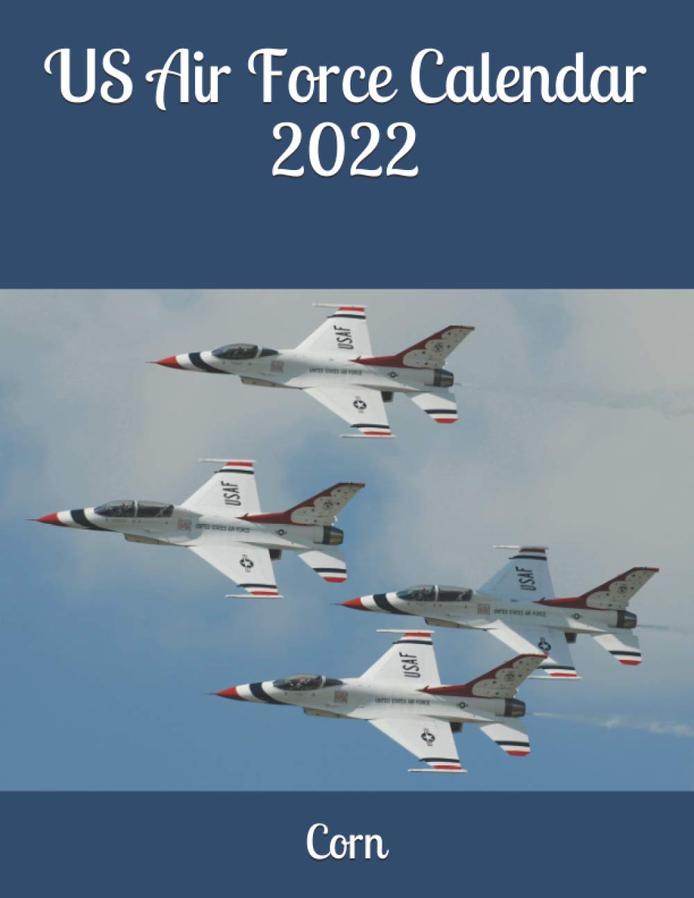 Usafa Calendar 2022 Us Air Force Calendar 2022: Corn: 9798732643558: Amazon.com: Books