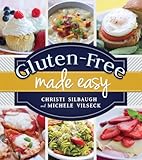 Gluten-Free Made Easy: Gluten Free Recipes by Christi Silbaugh, Michele Vilseck