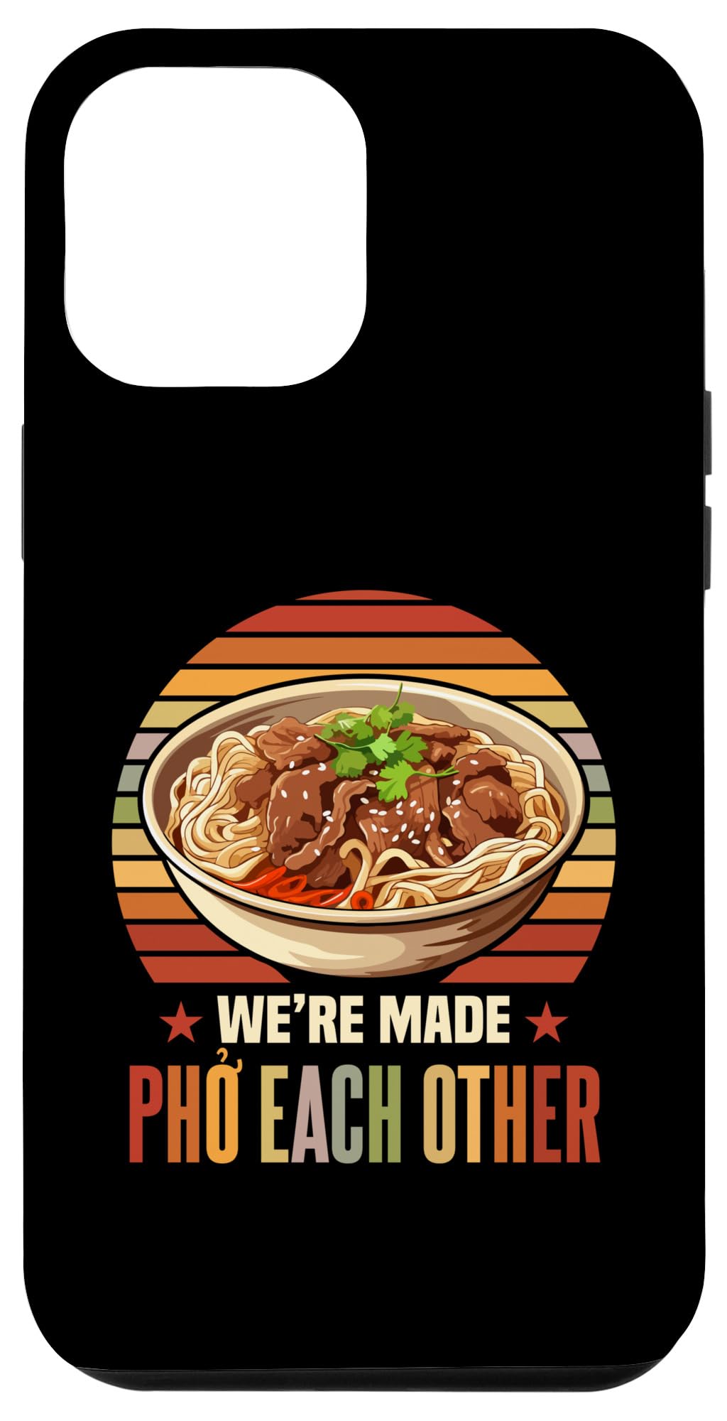 iPhone 15 Pro Max We're Made Pho Each Other Pho Sho Pho Noodles Case