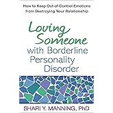 Loving Someone with Borderline Personality Disorder: How to Keep Out-of-Control Emotions from Destroying Your Relationship