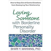 Loving Someone with Borderline Personality Disorder: How to Keep Out-of-Control Emotions from Destroying Your Relationship