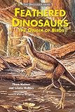 Feathered Dinosaurs: The Origin of Birds (Dinosaur Library)