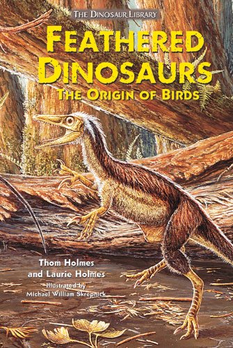 Feathered Dinosaurs: The Origin of Birds (Dinosaur Library)