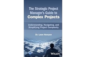 The Strategic Project Manager's Guide to Complex Projects: Understanding, Navigating, and Simplifying Project Complexity