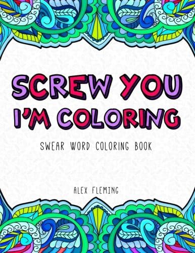 Screw You, I'm Coloring: Swear Word Coloring Book