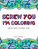 Screw You, I'm Coloring: Swear Word Coloring Book by Alex Fleming