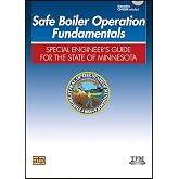 Safe Boiler Operation Operation Fundamentals: Special Engineer's Guide to the State of Minnesota