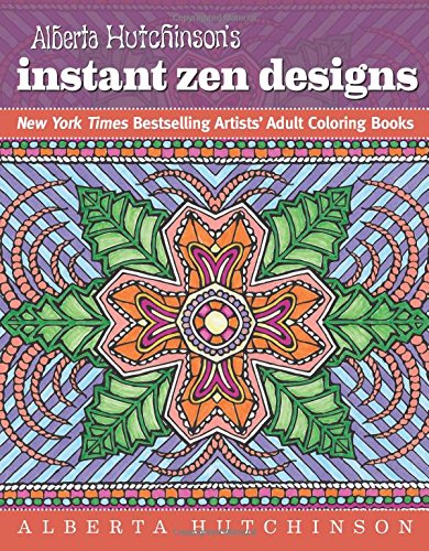 Alberta Hutchinson's Instant Zen Designs: New York Times Bestselling Artists' Adult Coloring Books