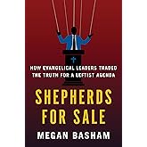 Shepherds for Sale: How Evangelical Leaders Traded the Truth for a Leftist Agenda
