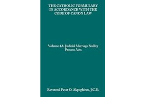 The Catholic Formulary in Accordance with the Code of Canon Law: Volume 4A: Judicial Process Marriage Nullity Acts