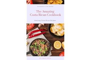 The Amazing Costa Rican Cookbook: Amazing Costa Rican Recipes (The Amazing Cookbook)
