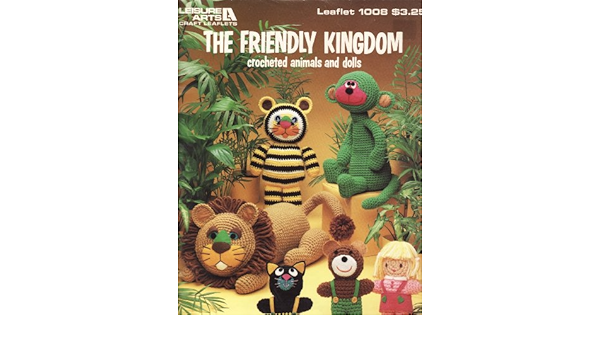 The Friendly Kingdom Crocheted Animals And Dolls Amazon Com Books