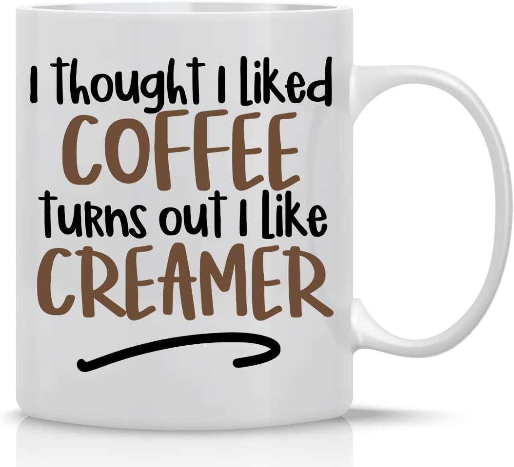 I Thought I liked Coffee Turns Out I Like Creamer 11oz Funny Birthday Gift Idea for Mom Dad Coworker Boss Employee Teacher Perfect Office Mug Sarcastic Gag Gift Ceramic Tea Cup - By AW Fashions