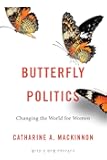 Butterfly Politics: Changing the World for Women, With a New Preface