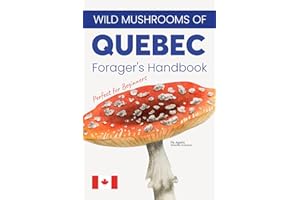 Wild Mushrooms of Quebec. A Forager’s Handbook and Pocket Field Guide to Identifying, Harvesting, and Enjoying Native Mushroo