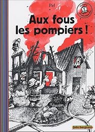 Aux fous les pompiers !