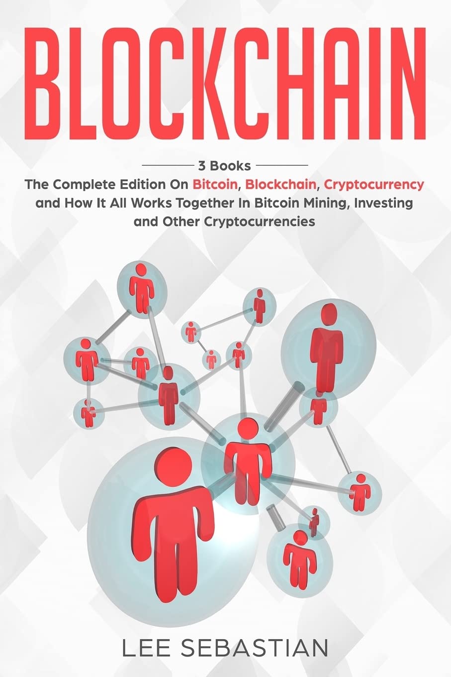 Blockchain: 3 Books - The Complete Edition on Bitcoin, Blockchain,  Cryptocurrency and How It All Works Together In Bitcoin Mining, Investing  and Other Cryptocurrencies (Discover Blockchain Series) in Oman | Whizz  Money