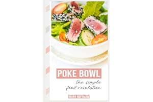 POKE BOWLS, THE SIMPLE FOOD REVOLUTION: A Bit of History, Quick & Easy Recipes