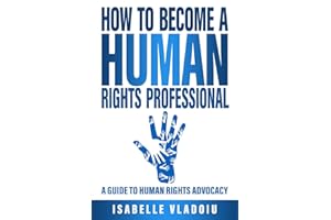How to Become a Human Rights Professional: A Guide to Human Rights Advocacy
