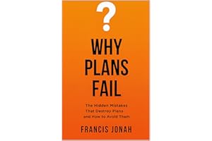 Why Plans Fail: The Hidden Mistakes That Destroy Plans and How to Avoid Them (Plans To Reality Book 1)