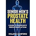 Senior Men's Prostate Health: A Guide to Senior Men's Prostate Health after 60 ("Thrive & Flourish: Health & Wellness for Wom