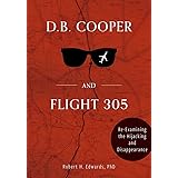 D. B. Cooper and Flight 305: Reexamining the Hijacking and Disappearance