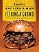 The Eat Like a Man Guide to Feeding a Crowd: How to Cook for Family, Friends, and Spontaneous Parties