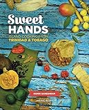 Sweet Hands: Island Cooking from Trinidad & Tobago, 3rd edition by Ramin Ganeshram, Molly O'Neill